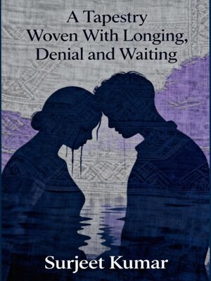 cover image of A Tapestry Woven With Longing, Denial and Waiting
